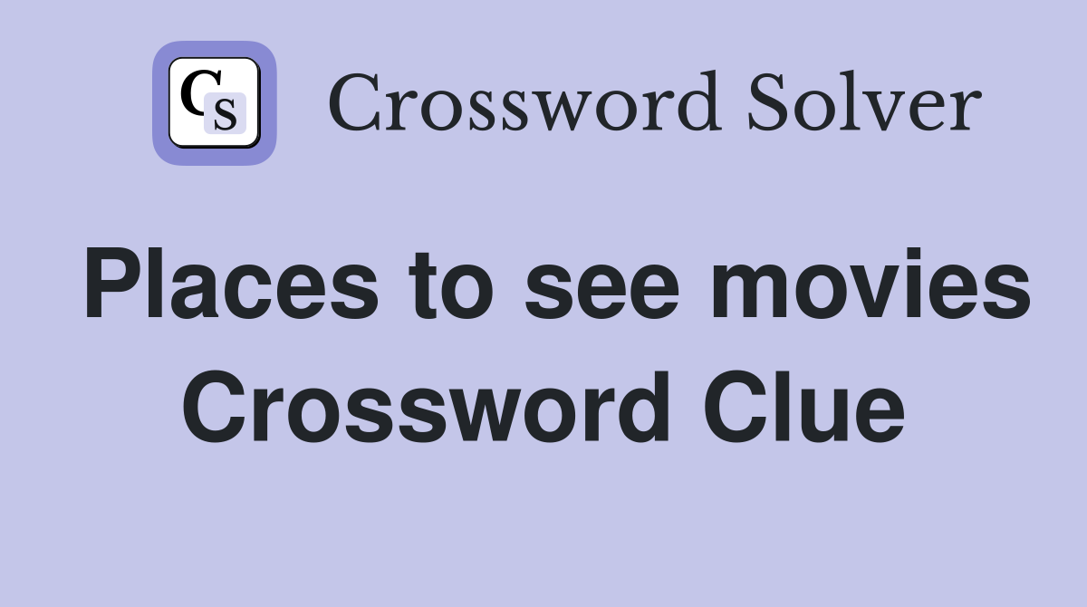 Places to see movies Crossword Clue Answers Crossword Solver